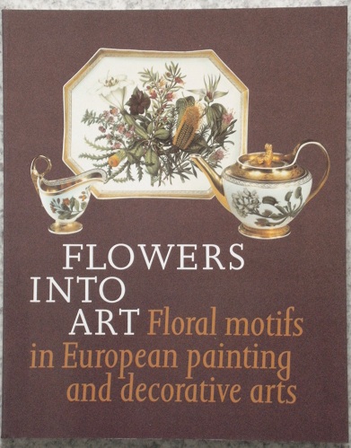 Image for Flowers Into Art: Floral Motifs in European Painting and Decorative Arts.