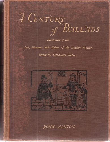 Image for A Century of Ballads. Collected, Edited and Illustrated in Facsimile of the Originals