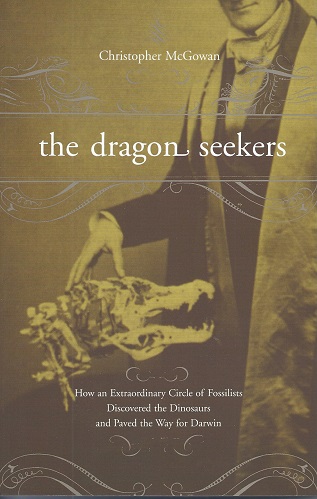 Image for The Dragon Seekers - How an Extraordinary Circle of Fossilists Discovered the Dinosaurs and Paved the Way for Darwin