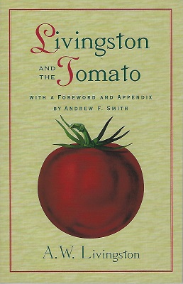 Image for Livingston and the Tomato - (being the history of experiences in discovering the choice varieties introduced by him, with practical instructions for growers)