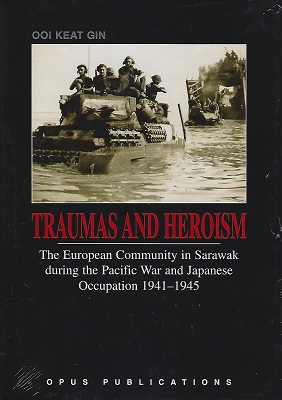 Image for Traumas and Heroism - the European Community in Sarawak During the Pacific War and Japanese Occupation 1941 - 1945