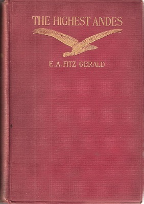 Image for The Highest Andes - a record of the first ascent of Aconcagua and Tupumgat in Argentina, and the exploration of the surrounding valleys