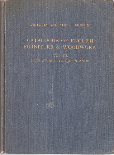 Image for Catalogue of English Furniture & Woodwork Volume III - Late Stuart to Queen Anne. (Victoria and Albert Museum, Department of Woodwork)