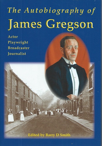 Image for The Autobiography of James Gregson - actor, playwright, broadcaster, journalist.