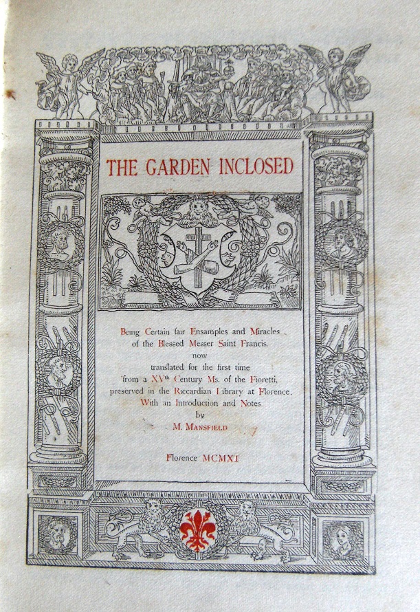 Image for The Garden Inclosed - Being Certain Fair Ensamples and Miracles of St. Francis now translated for the first time from a XVth century Ms. of the Fioretti, preserved in the Riccardian Library at Florence