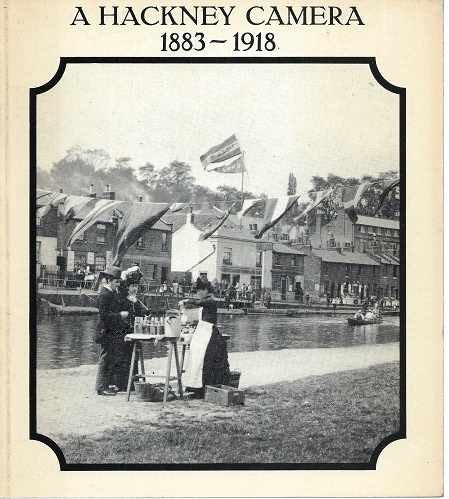 Image for A Hackney Camera, 1883 - 1918 : a photographic portrait of Hackney during the last years of Queen Victoria's reign until the First World War