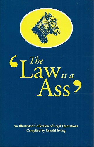 Image for The Law is an Ass - an illustrated collection of legal quotations