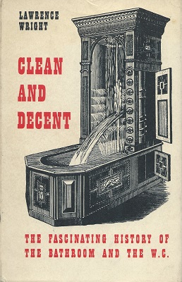 Image for Clean and decent - the fascinating history of the bathroom and the W.C.