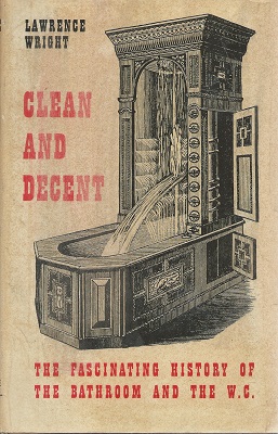 Image for Clean and decent - the fascinating history of the bathroom and the W.C.