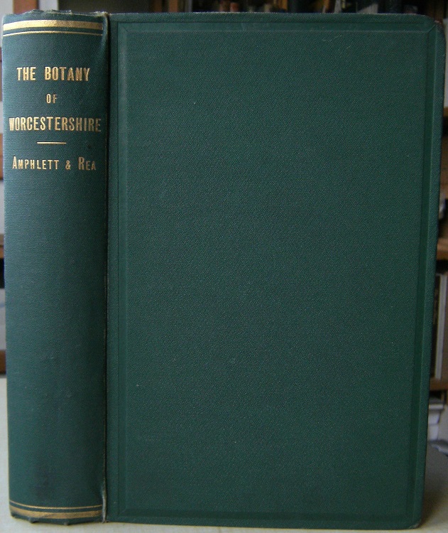 Image for The Botany of Worcestershire - an account of the plants, ferns, mosses, hepatics, lichens, fungi and fresh-water algae.