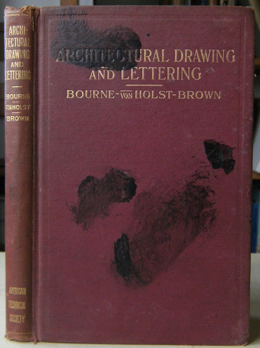 Image for Architectural Drawing and Lettering: A Manual of Practical Instruction in the Art of Drafting and Lettering for Architectural Purposes, Including the Principles of Shading and Rendering, and Practical Exercises in Design