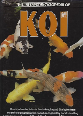 Image for The Interpet Encyclopedia of Koi: A Comprehensive Introduction to Keeping and Displaying These Magnificent Ornamental Fish