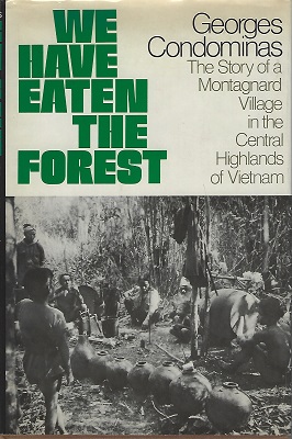 Image for We Have Eaten the Forest The Story of a Montagnard Village in the Central Highlands of Vietnam