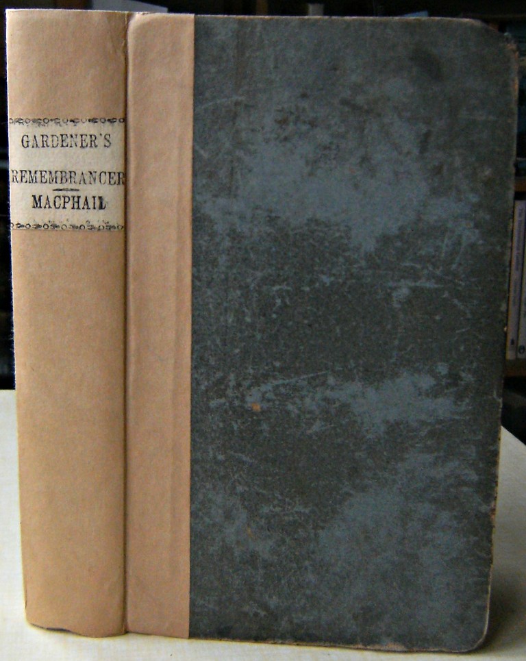Image for The Gardener's Remebrancer; Exhibiting the Nature of Vegetable Life and the Effects of Vegetation; and Containing Practicable Methods of Gardening, Both in the Natural Way, and in the Artificial Forcing Scheme; Adapted either to Small or Large Gardens