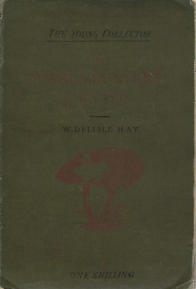 Image for The Fungus-Hunter's Guide, and Field Memorandum-Book, with analytical keys to the orders and genera, and notes of important species