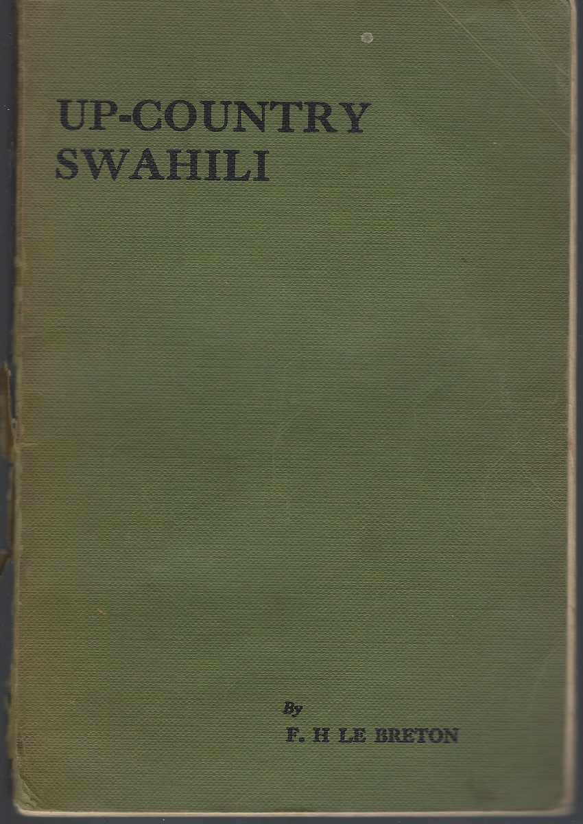 Up-Country Swahili Exercises - for the soldier, settler, miner, merchant, and their wives and for all who deal with up-country natives without interpreters [Jan Gillett's copy]