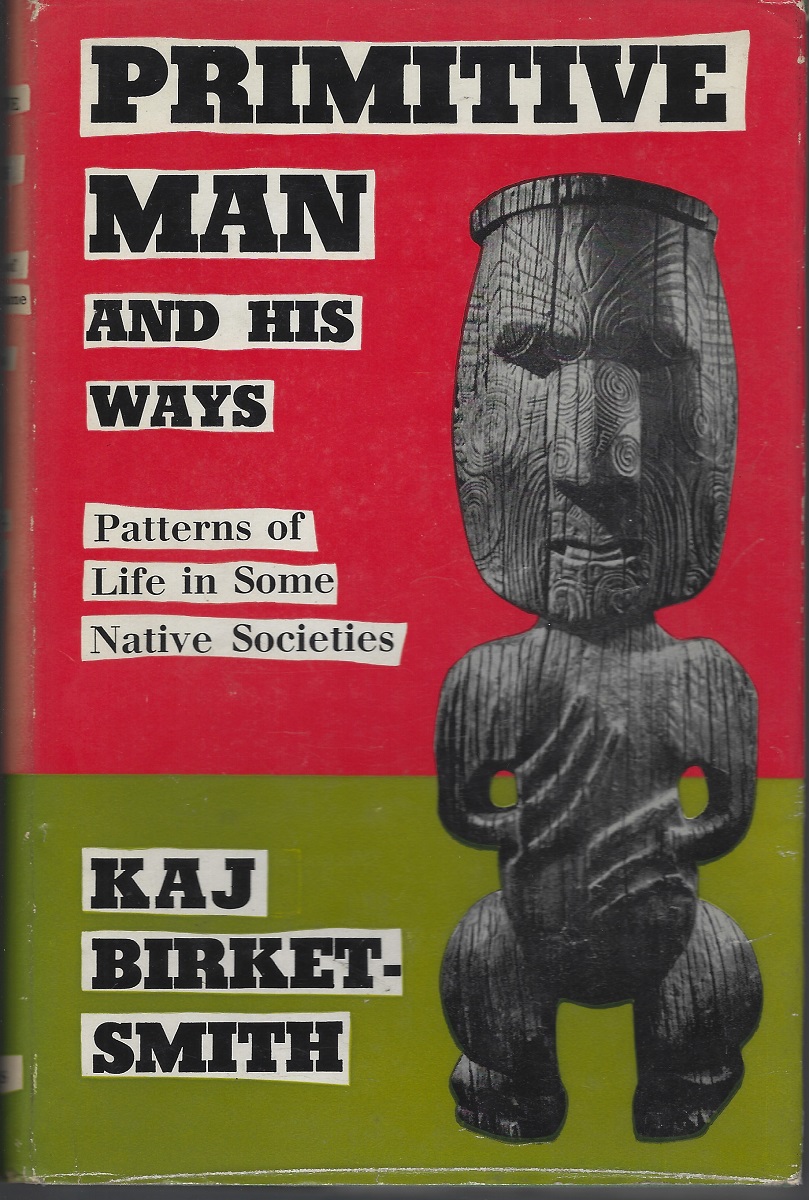 Primitive Man and His Ways - patterns of life in some native societies