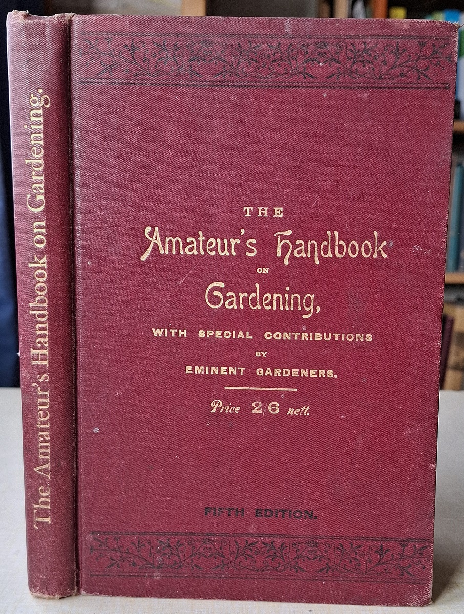 The Amateur's Handbook on Gardening, with a Calendar of Garden Operations, special articles by celebrated gardeners and a host of useful information on gardening matters