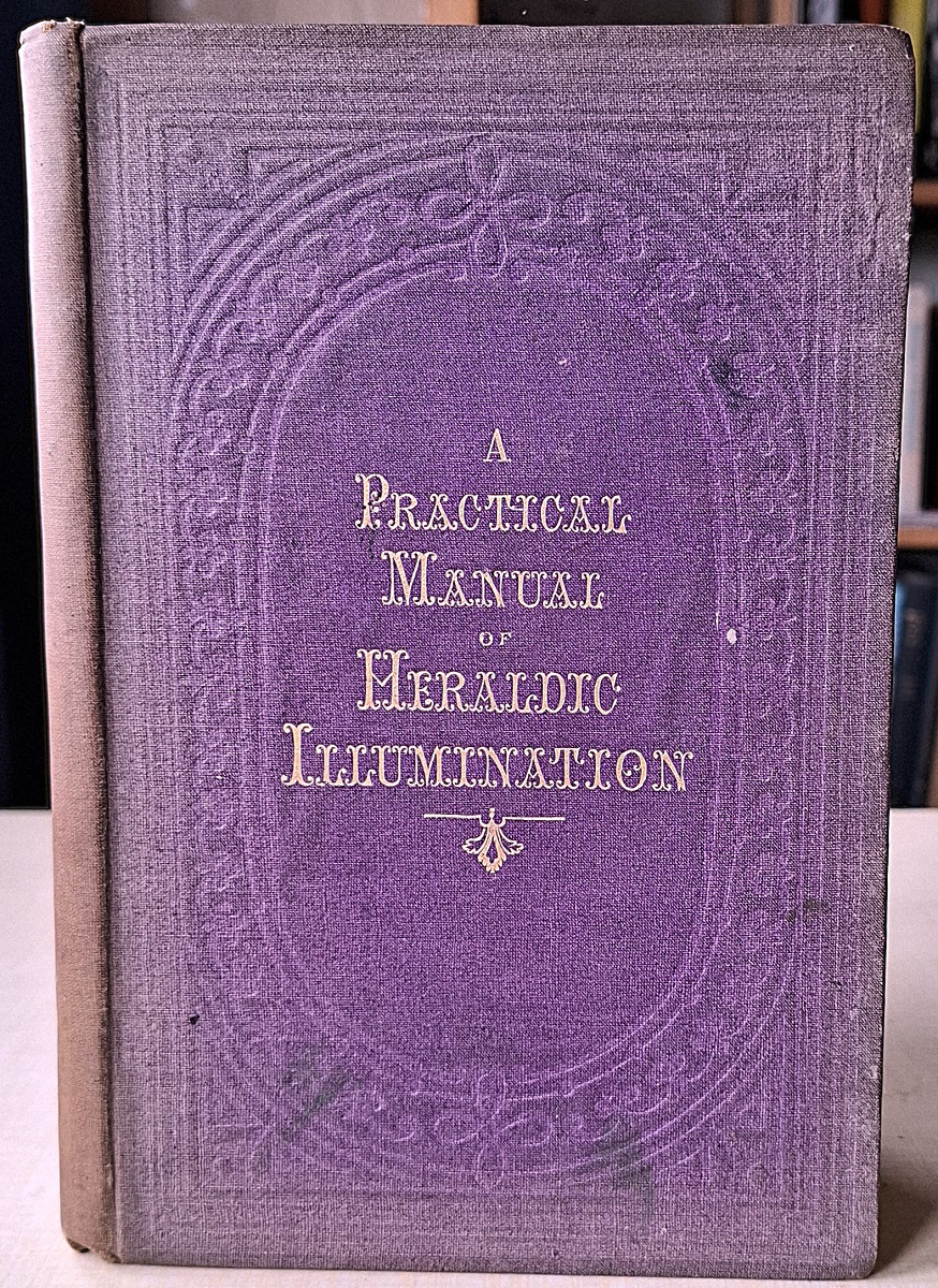 A Practical Manual of Heraldry, and Heraldic Illumination