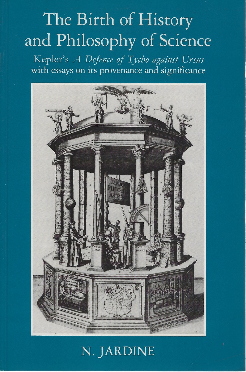 The Birth of History and Philosophy of Science: Kepler's 'A Defence of Tycho against Ursus' with Essays on its Provenance and Significance