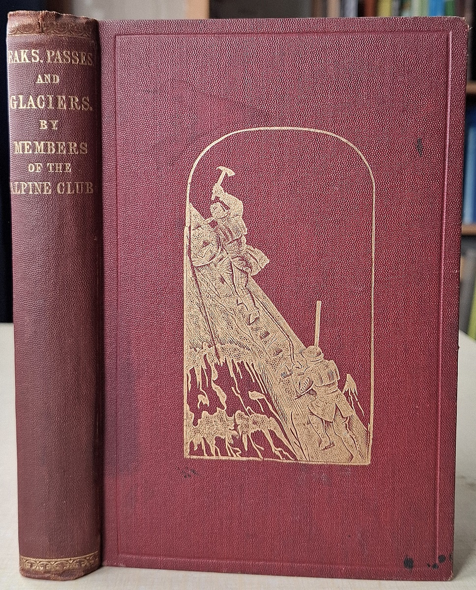 Peaks, Passes, and Glaciers - a series of excursions by members of the Alpine Club