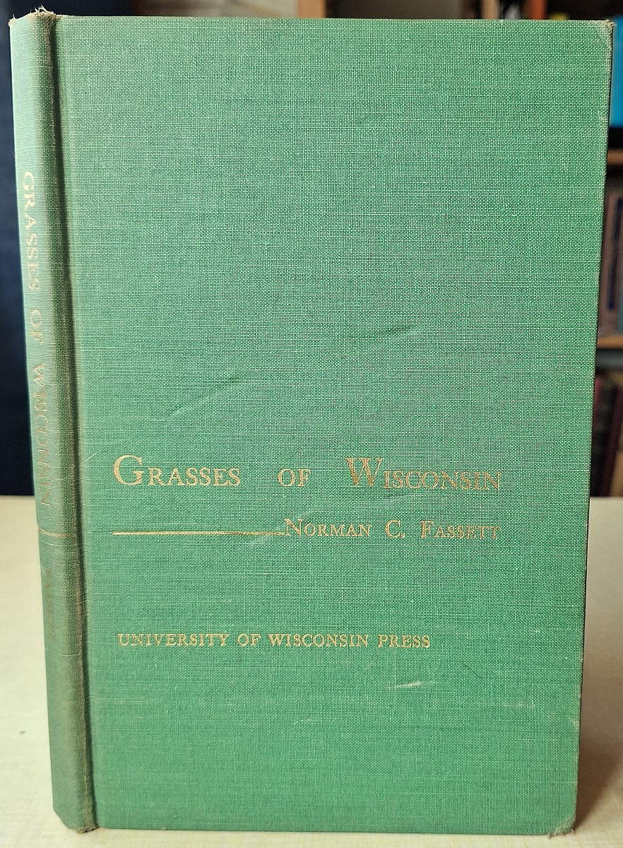 Grasses of Wisconsin - the taxonomy, ecology and distribution of the Gramineae growing in the State without Cultivation. [with an Essay on The Vegetation of Wisconsin By John T. Curtis]