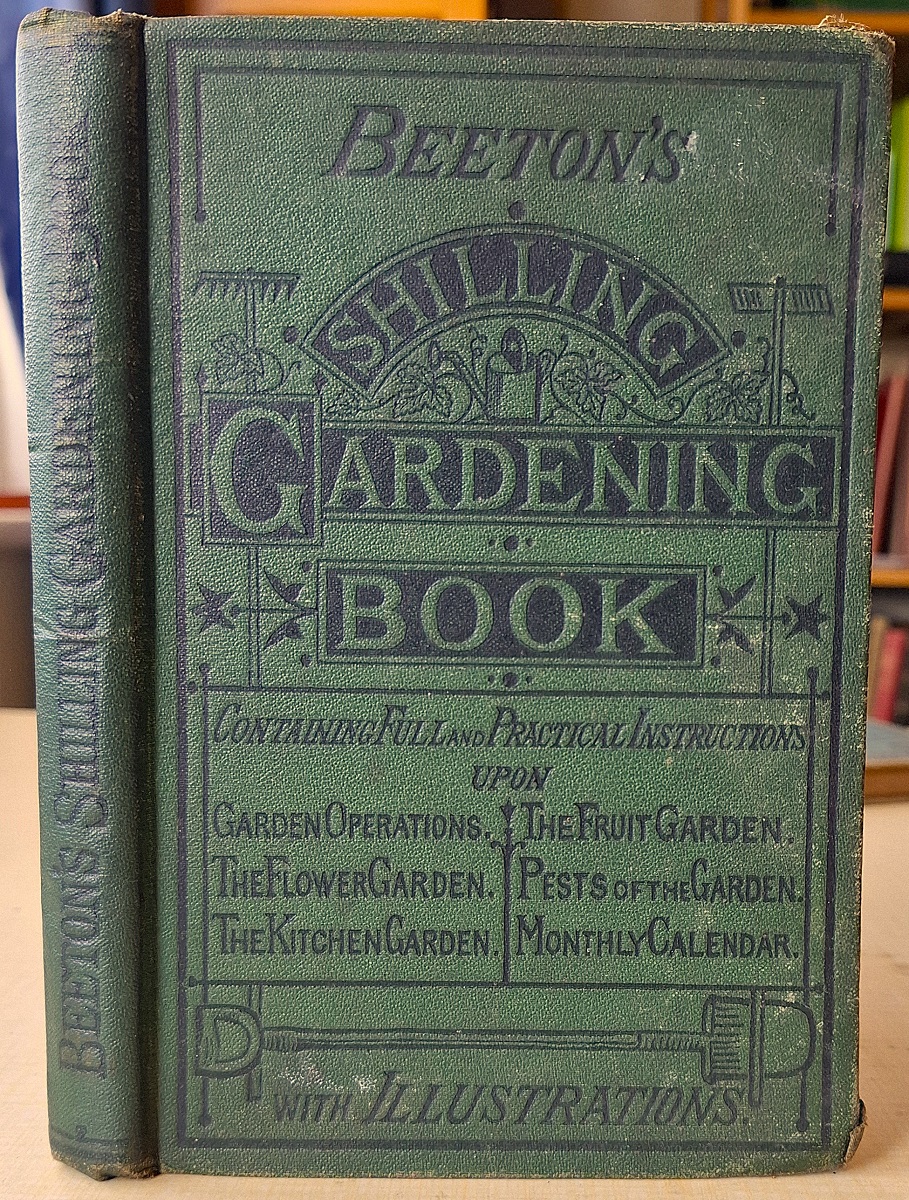 Beeton's Shilling Garden Book, containing full and practical instructions concerning general garden operations, the flower garden, the fruit garden, the kitchen garden, pests of the month, with a monthly calendar