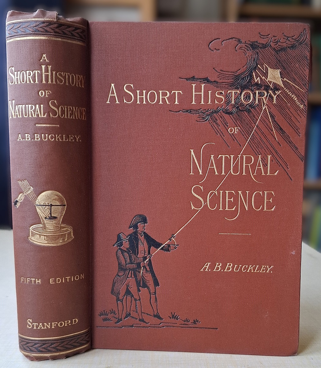 A Short History of Natural Science and of the progress of discovery from the time of the Greeks to the present day, for the use of schools and young persons