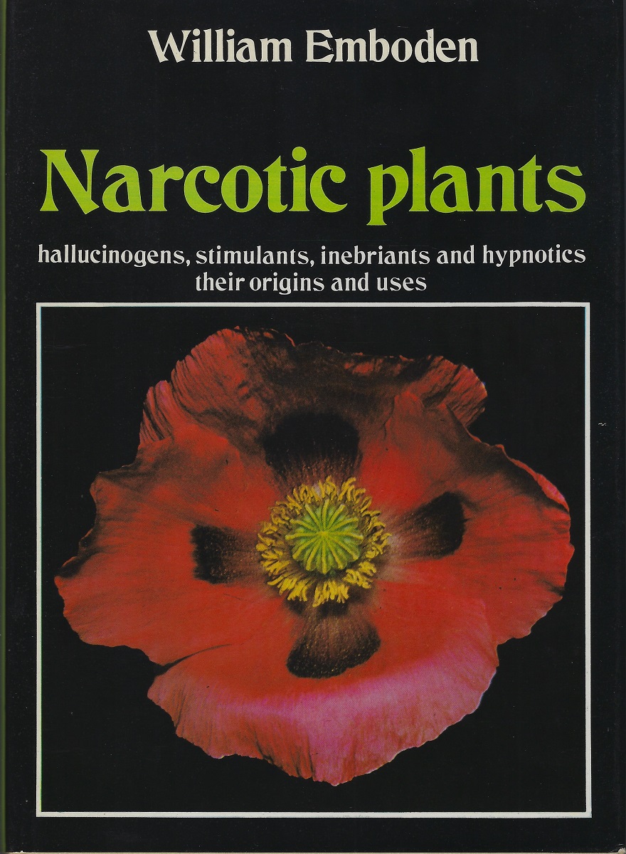 Narcotic Plants: Hallucinogens, Stimulants, Inebriants and Hypnotics, Their Origins and Uses