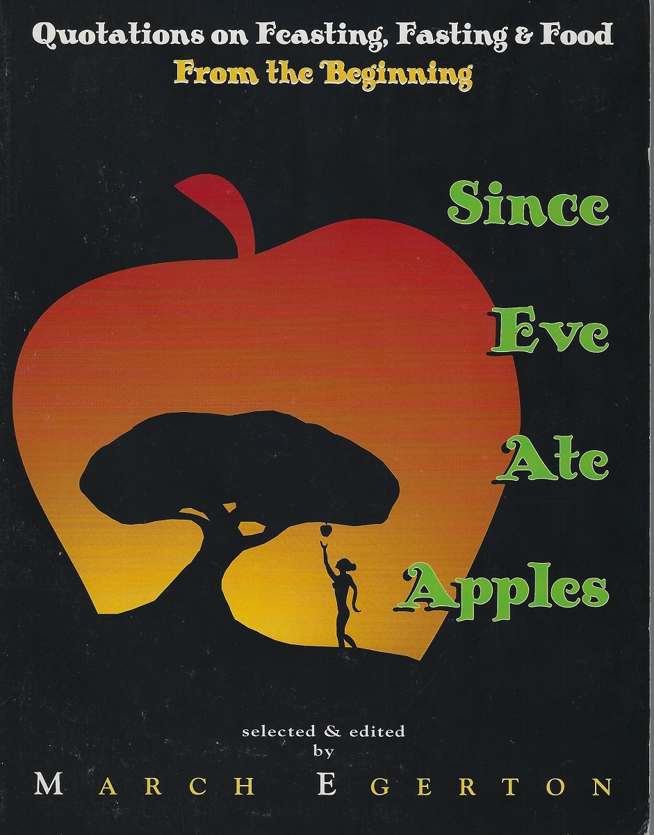Since Eve Ate Apples: Quotations on Feasting, Fasting, and Food from the Beginning