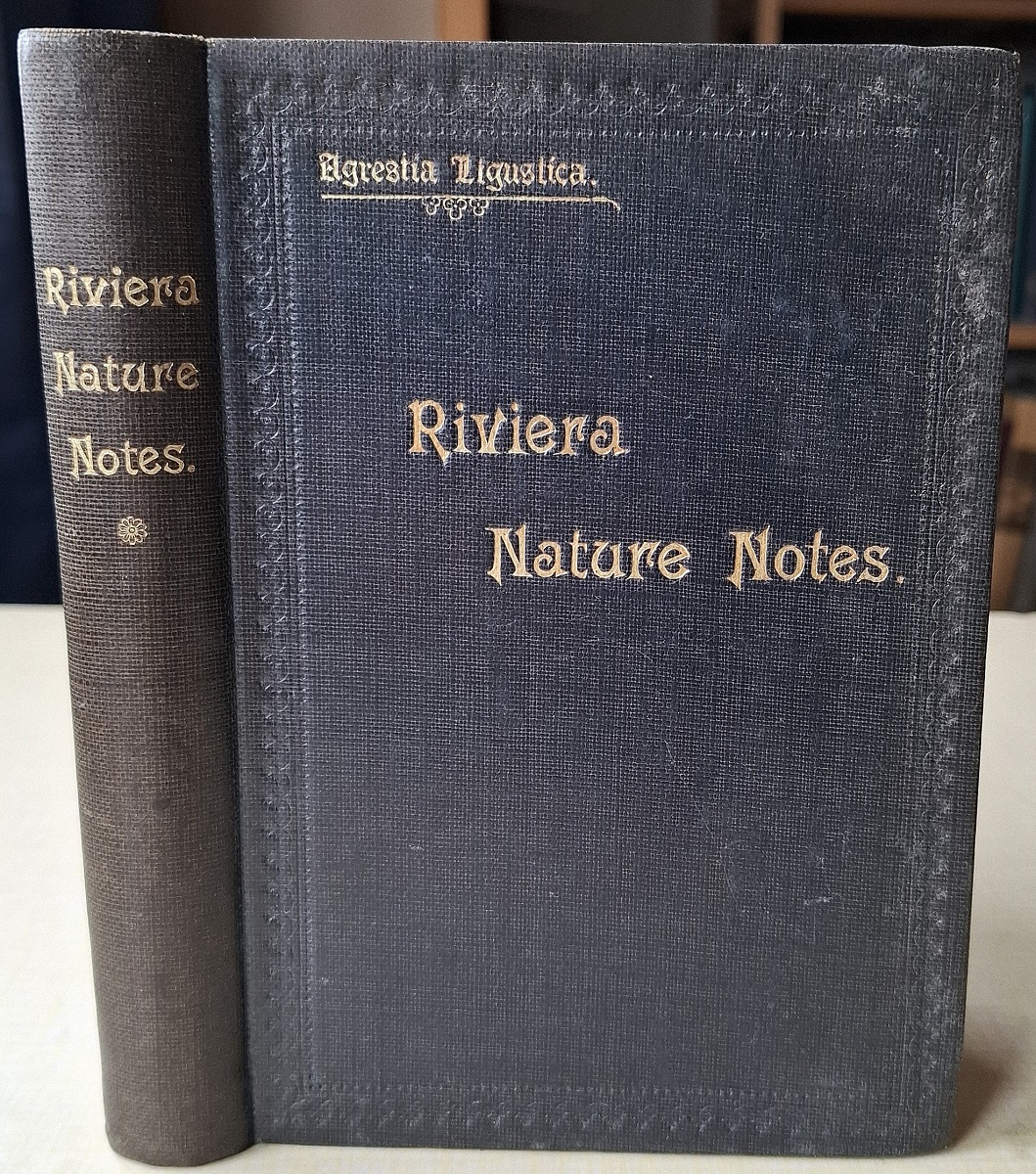 Agrestia Ligustica. Riviera Nature Notes -a popular account of the more striking plants and animals of the Riviera and the Maritime Alps