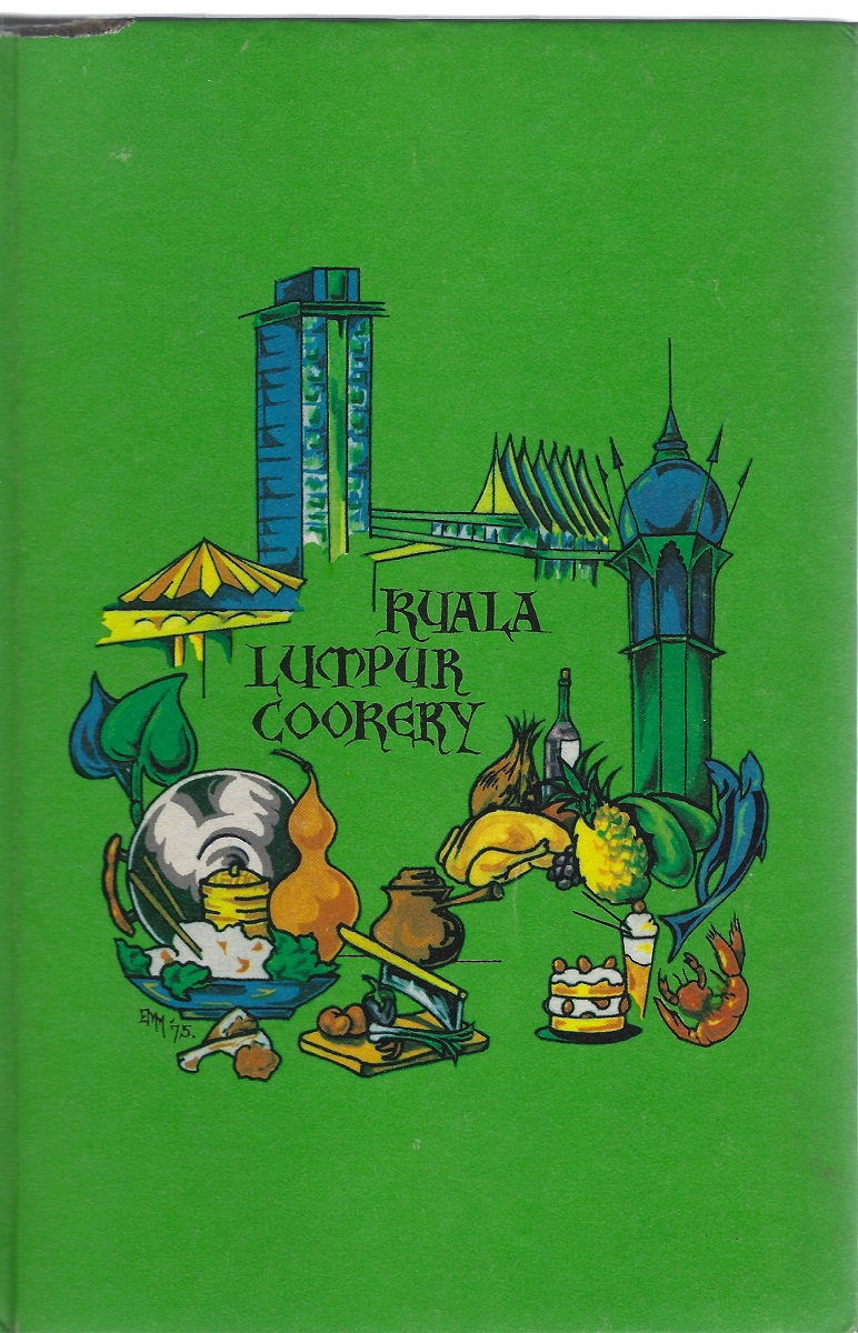 Kuala Lumpur Cookery a selection of favourite family recipes collected from private homes and restaurants in and around Kuala Lumour