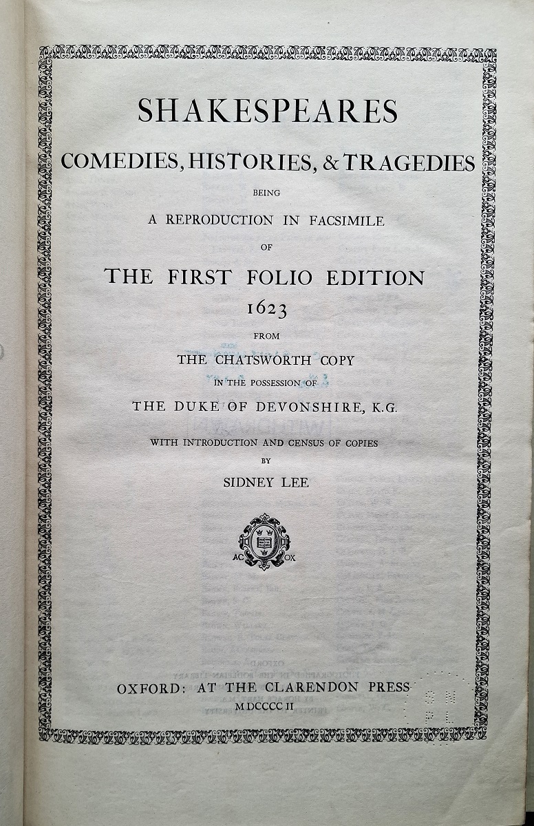 Shakespeares Comedies, Histories and Tragedies Being a Reproduction in Facsimile of the First Folio Edition 1623 from the Chatsworth Copy in the Possession of the Duke of Devonshire, KG With Introduction and Census of Copies By Sidney Lee