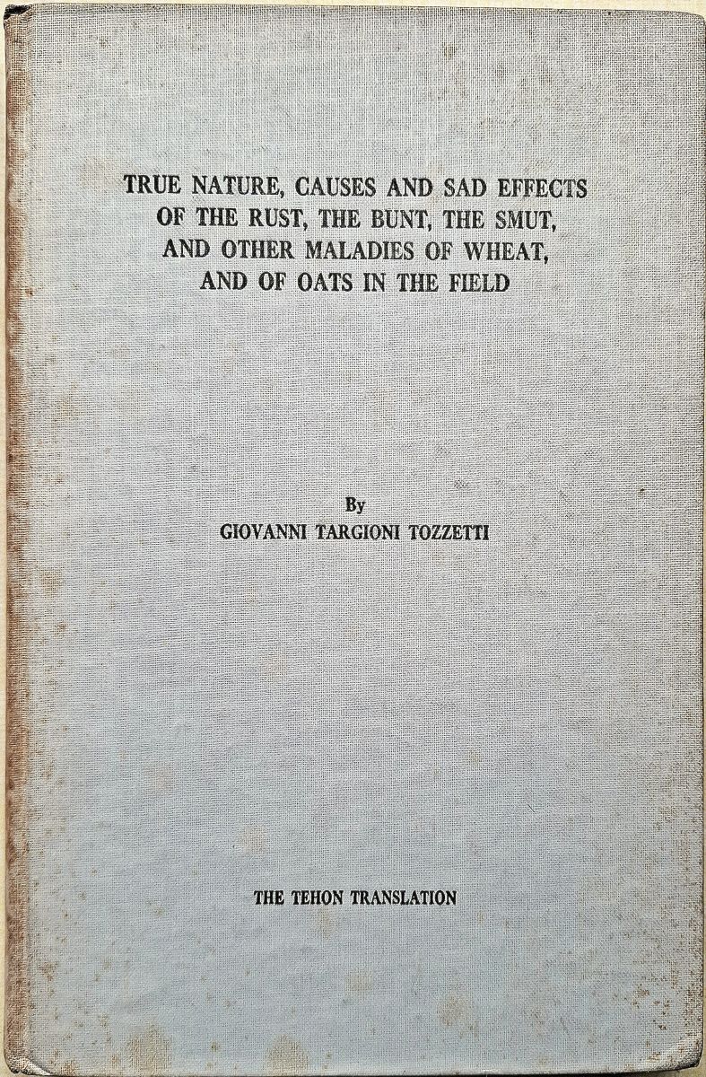 True Nature, Causes and Sad Effects of the Rust, the Bunt, the Smut, and other maladies of wheat and of oats in the field. [1767]