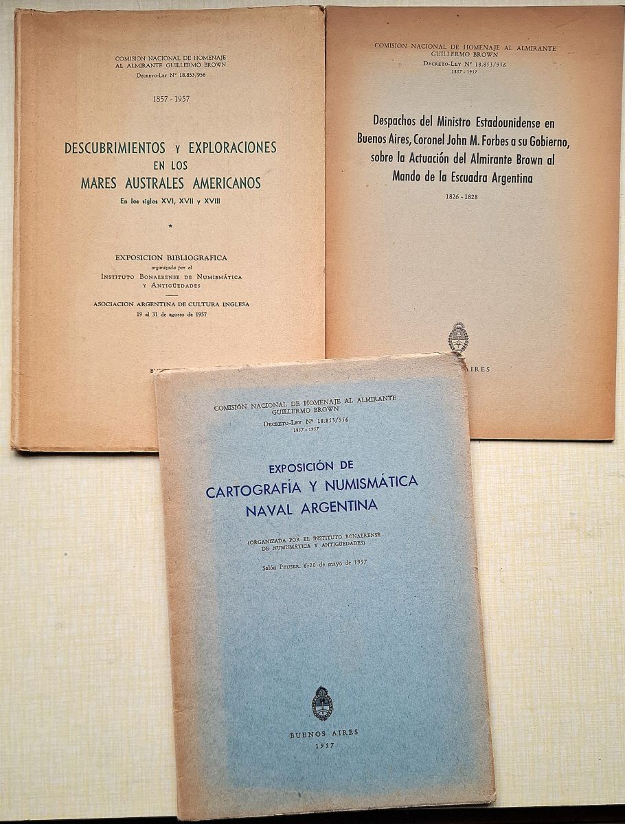 DESCUBRIMIENTOS Y EXPLORACIONES EN LOS MARES AUSTRALES AMERICANOS. En los siglos XVI, XVII y XVIII.EXPOSICION DE CARTOGRAFIA Y NUMISMATICA NAVAL ARGENTINA. Despachos del Ministra Estadounidense en Buenos Aires, Coronel John M. Forbes a su Gobierno .