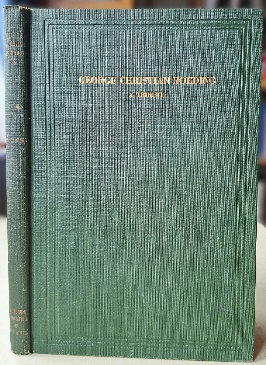 George Christian Roeding, 1868-1928: The Story of California's Leading Nurseryman and Fruit Grower - A tribute