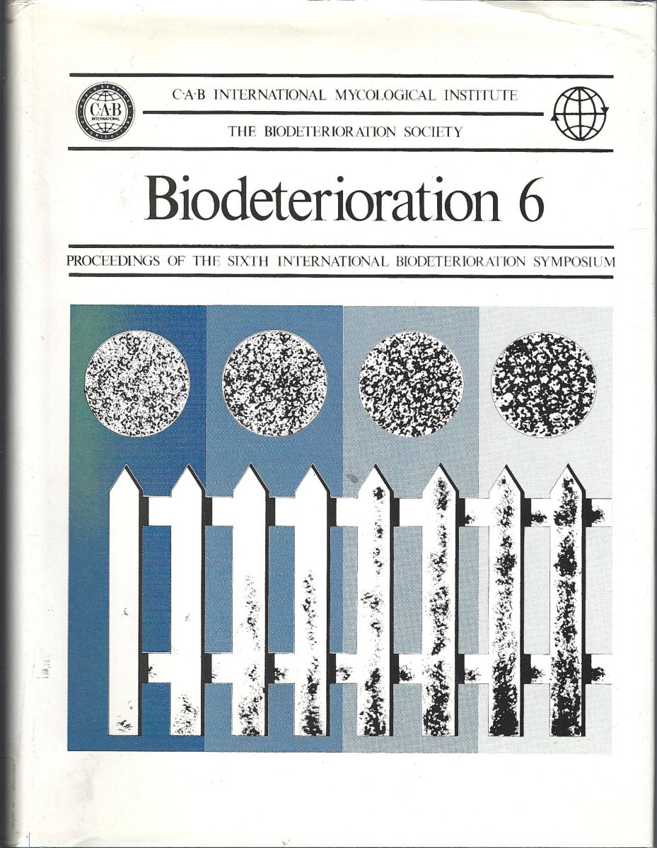 Biodeterioration 6 - Proceedings of the Sixth International Biodeterioration Symposium