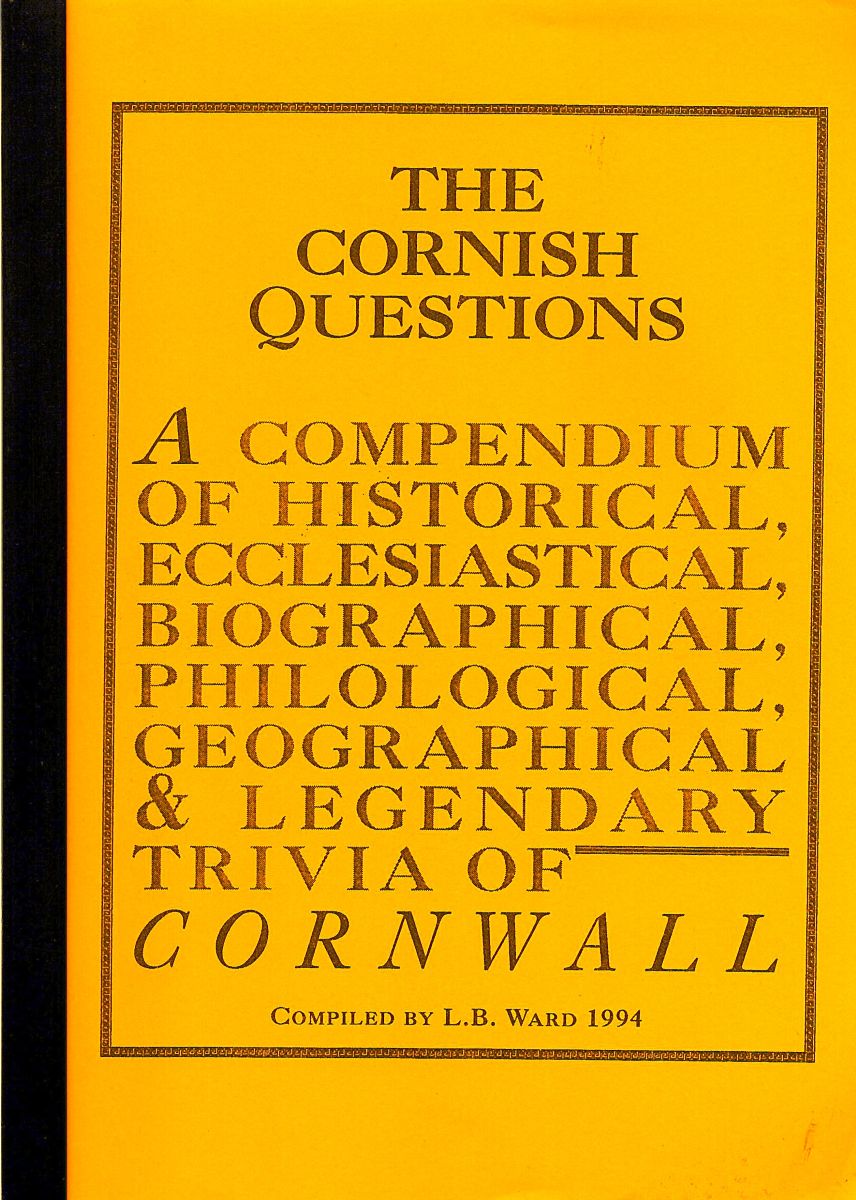 The Cornish Questions : a compendium of historical, ecclesiastical, biographical, philological, geographical & legendary trivia of Cornwall