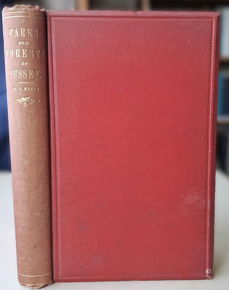 The Parks and Forests of Sussex, Ancient and Modern, Historical, Antiquarian and Descriptive, with biographical notices of some of the former owners