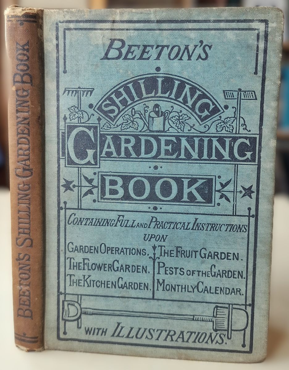 Beeton's Gardening Book, containing full and practical instructions concerning general garden operations, the flower garden, the fruit garden, the kitchen garden, pests of the month, with a monthly calendar. [Beeton's Shilling Gardening Book on the cove
